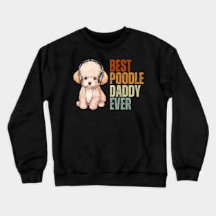 Best Poodle Daddy Ever Funny Puppy Poodle Dog Lover Crewneck Sweatshirt